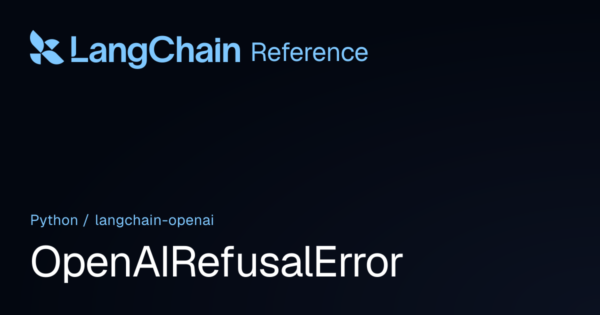 OpenAIRefusalError | langchain_openai | LangChain Reference