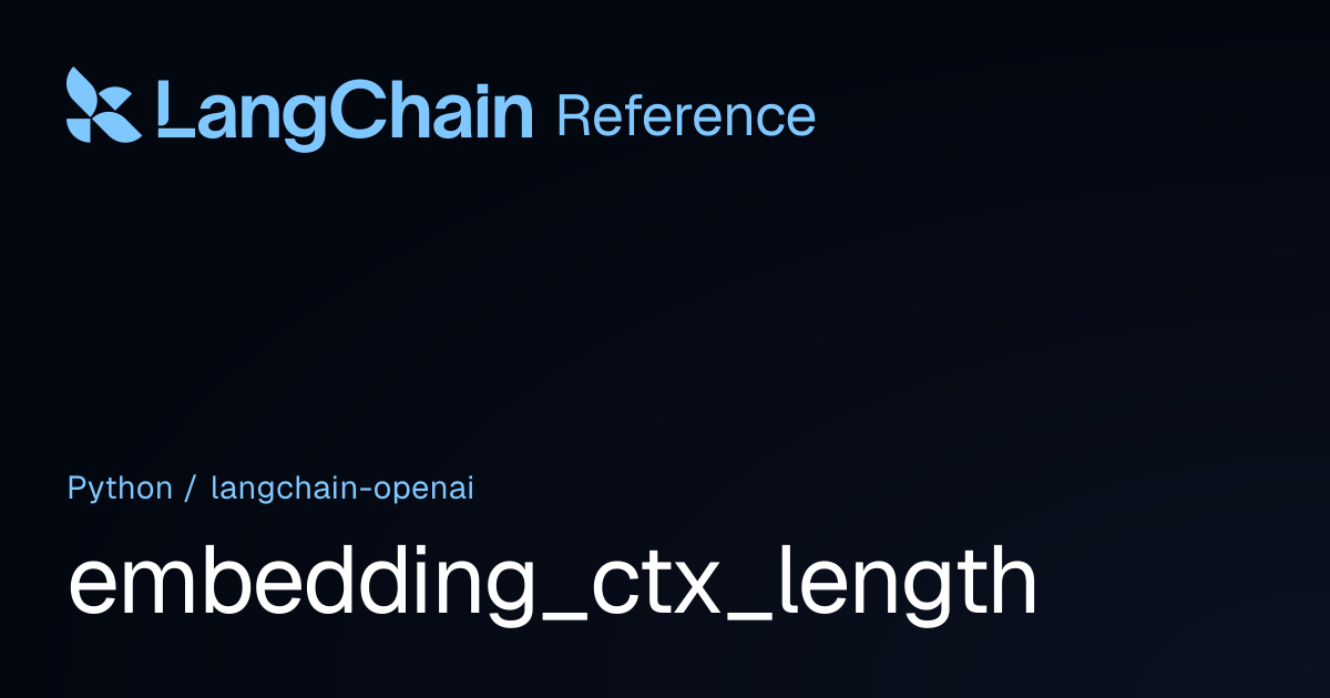 embedding_ctx_length | langchain_openai | LangChain Reference