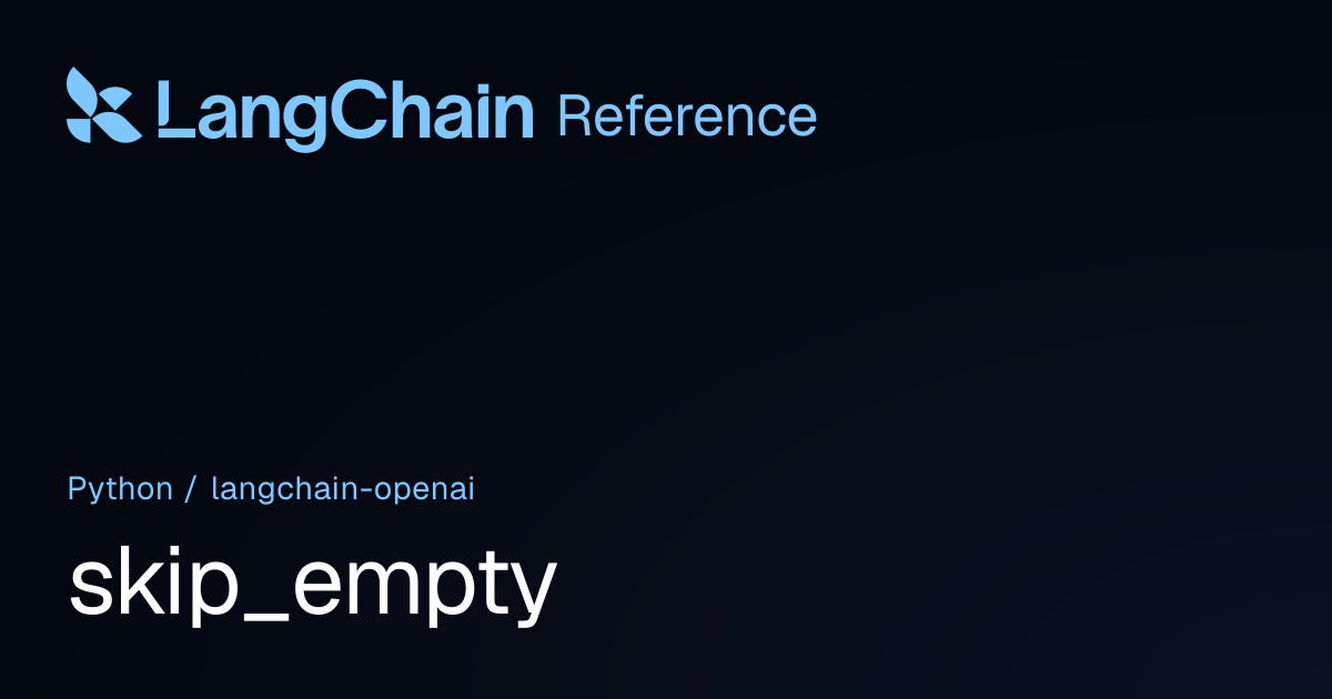skip_empty | langchain_openai | LangChain Reference