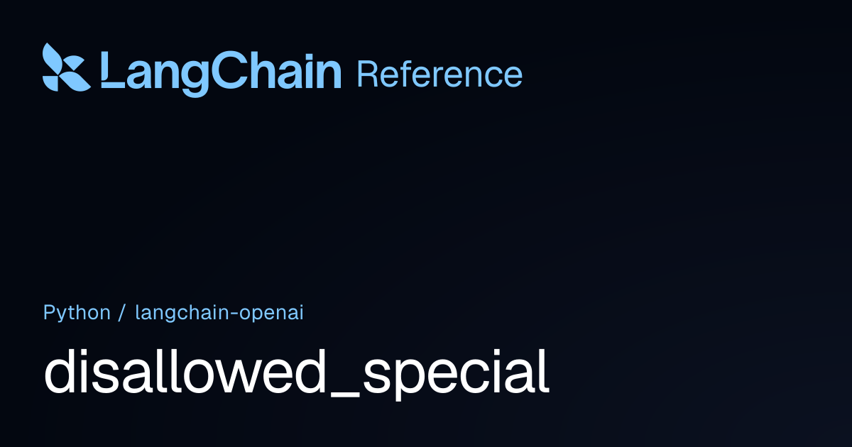 disallowed_special | langchain_openai | LangChain Reference