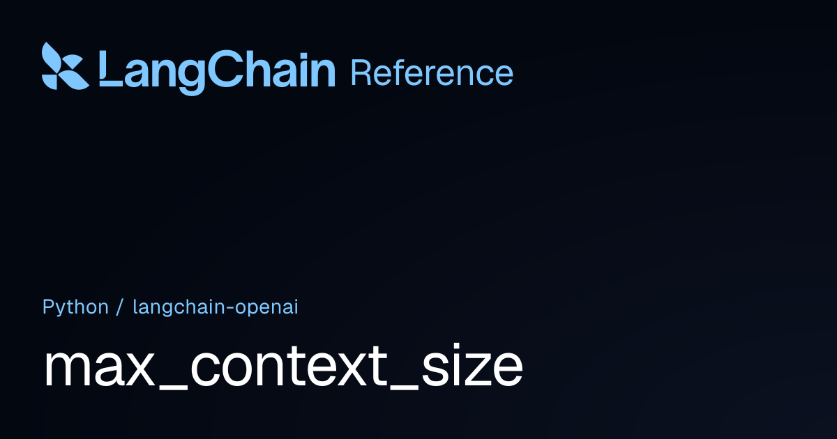 max_context_size | langchain_openai | LangChain Reference