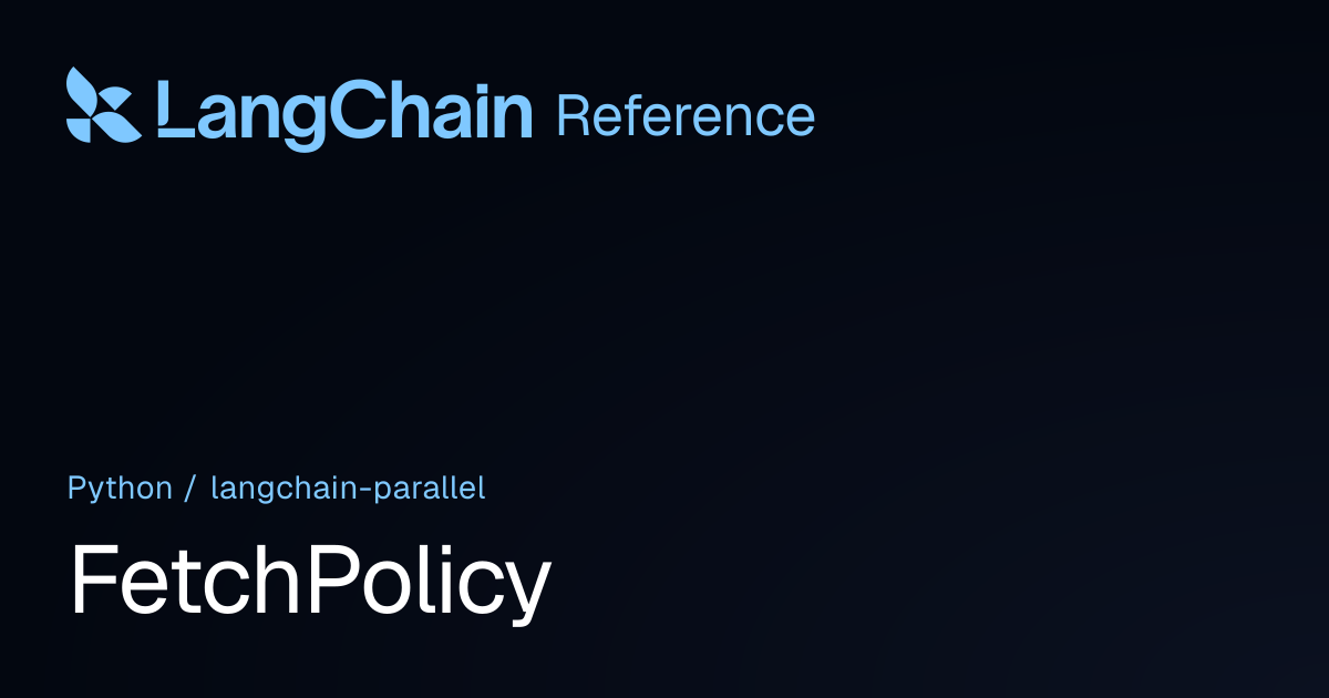 FetchPolicy | langchain_parallel | LangChain Reference