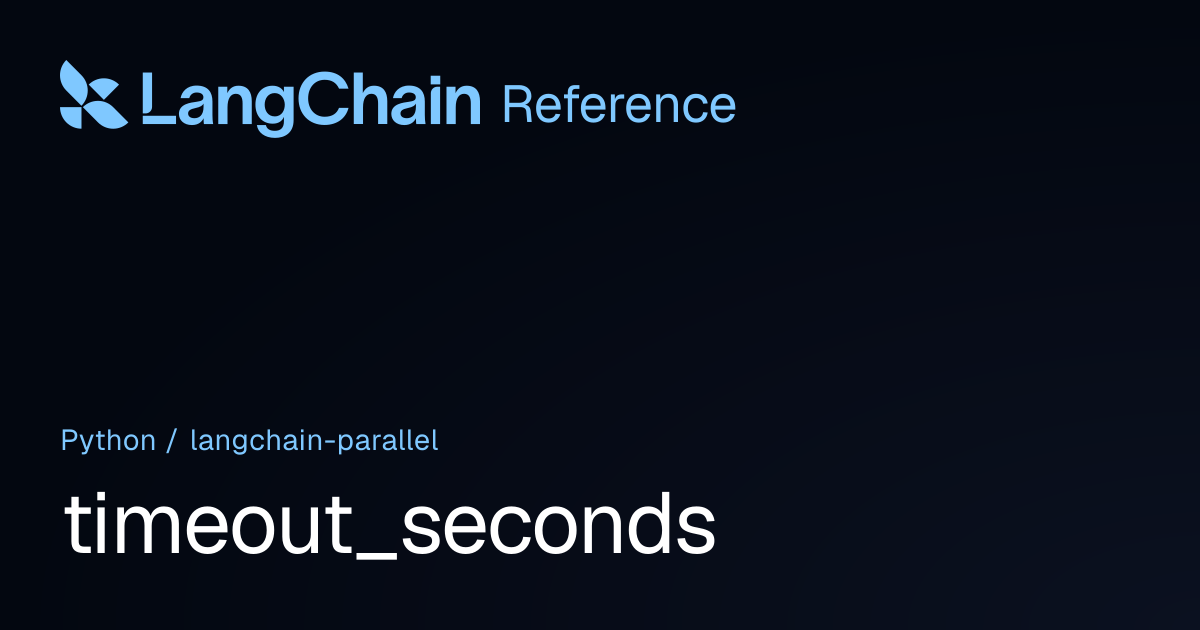 timeout_seconds | langchain_parallel | LangChain Reference