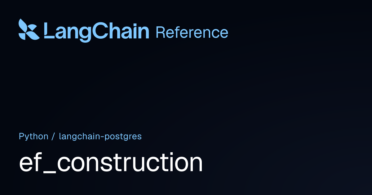 ef_construction | langchain_postgres | LangChain Reference