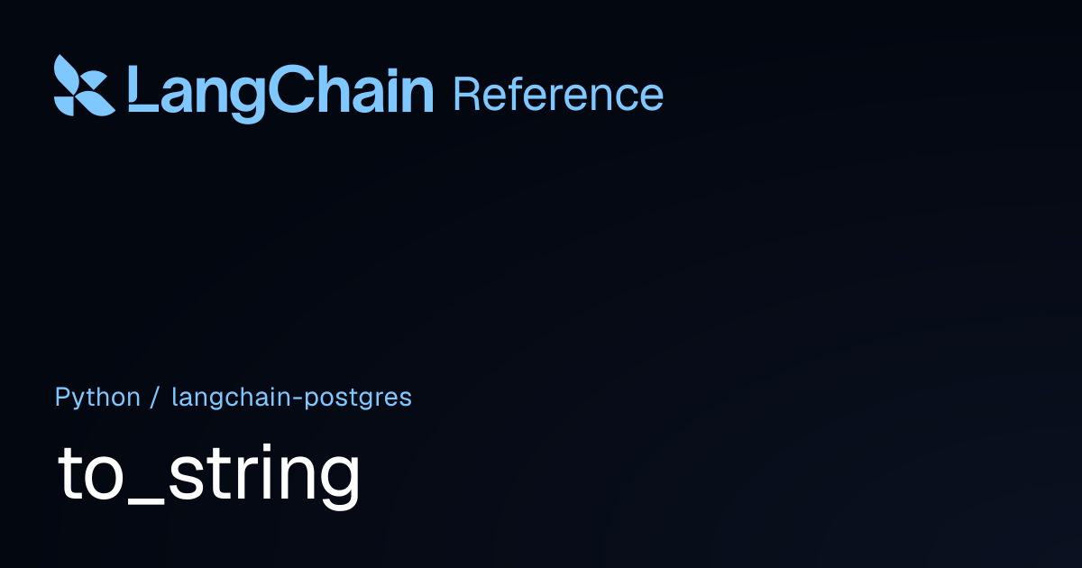 to_string | langchain_postgres | LangChain Reference