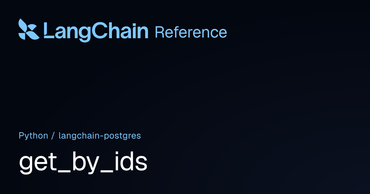 get_by_ids | langchain_postgres | LangChain Reference