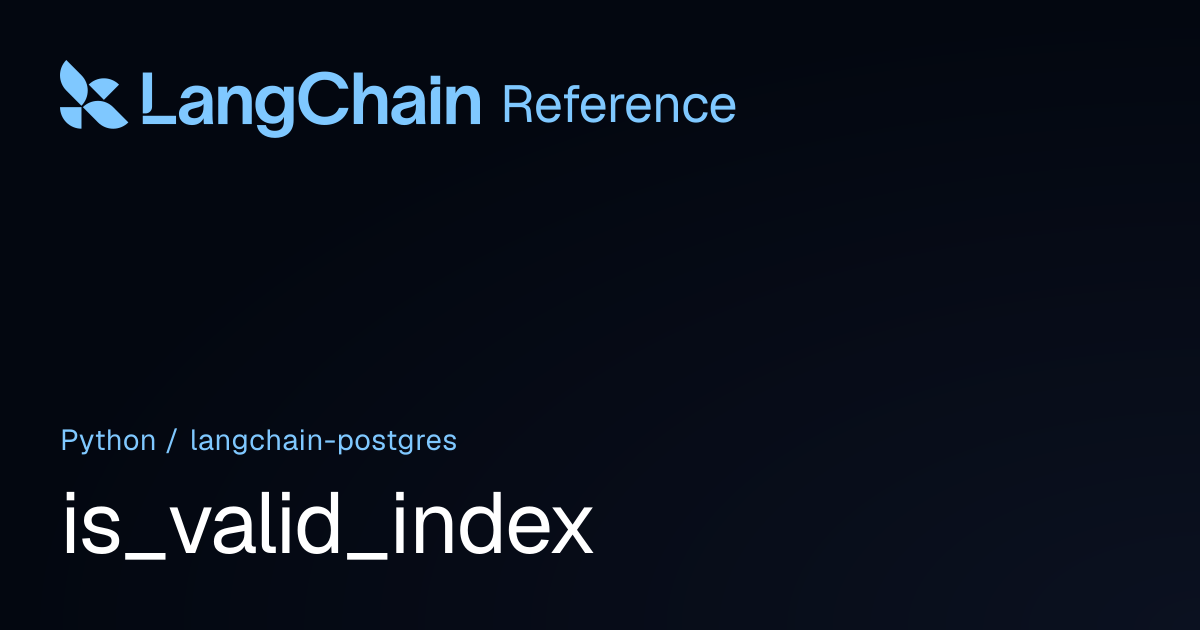 is_valid_index | langchain_postgres | LangChain Reference
