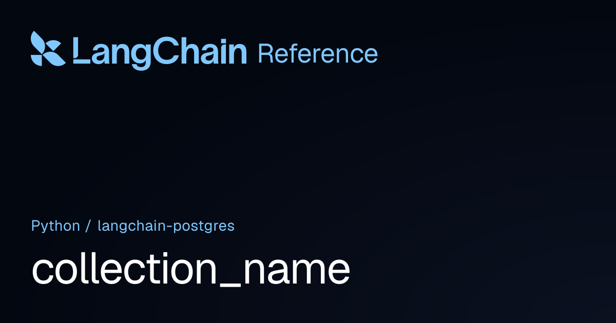 collection_name | langchain_postgres | LangChain Reference