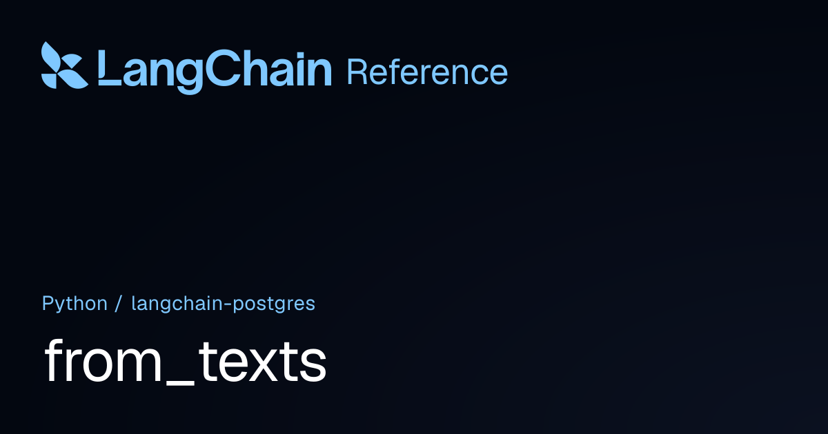 from_texts | langchain_postgres | LangChain Reference