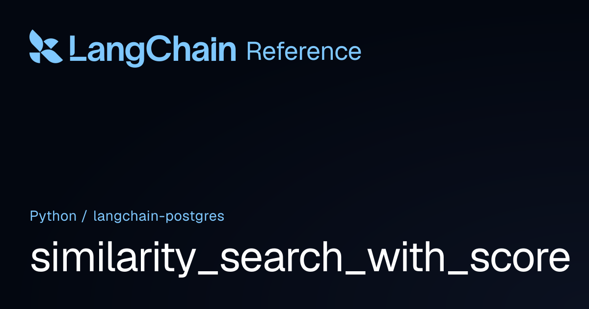 similarity_search_with_score | langchain_postgres | LangChain Reference