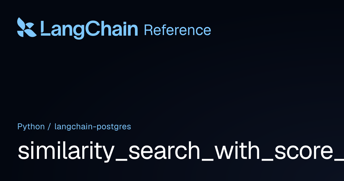 similarity_search_with_score_by_vector | langchain_postgres | LangChain ...