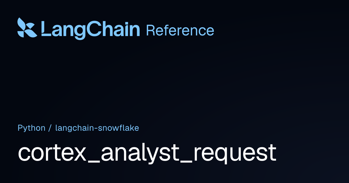 cortex_analyst_request | langchain_snowflake | LangChain Reference