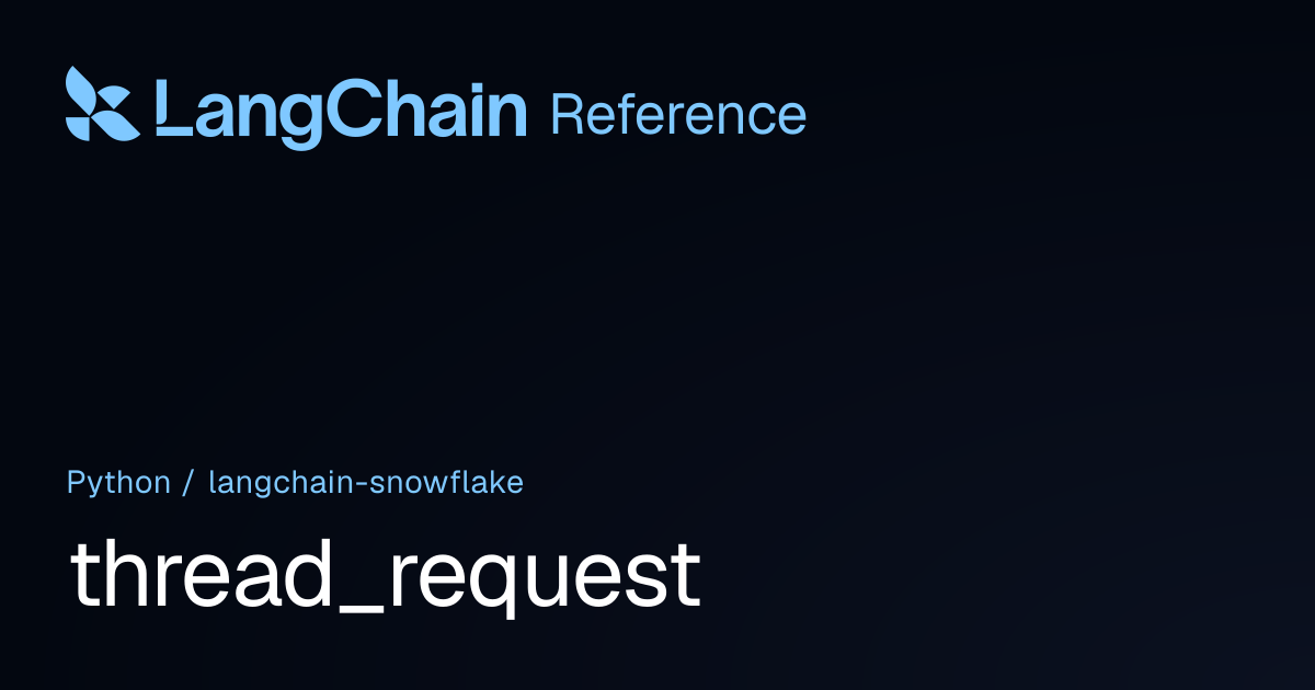 thread_request | langchain_snowflake | LangChain Reference