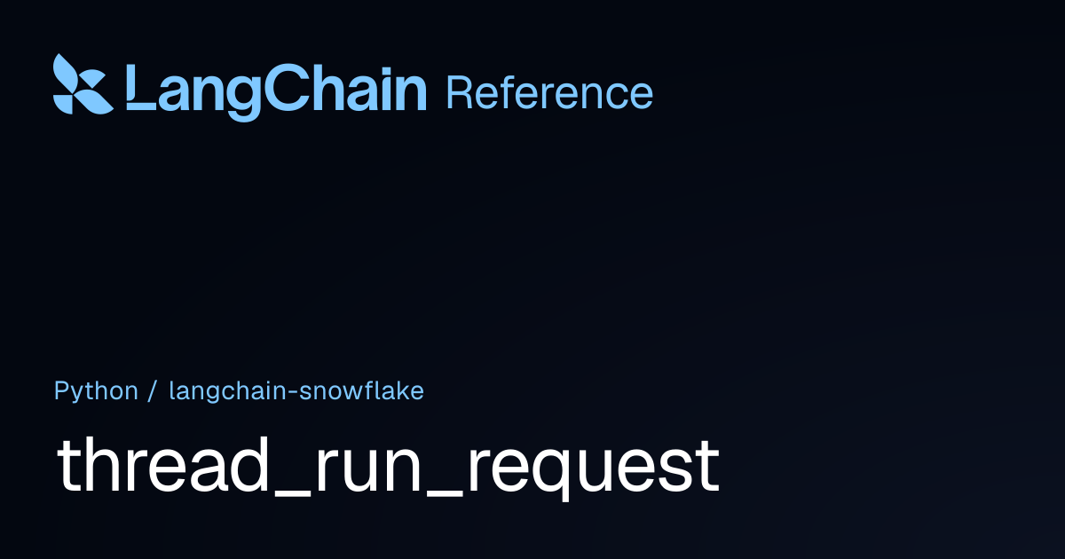thread_run_request | langchain_snowflake | LangChain Reference