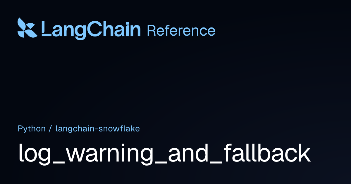 log_warning_and_fallback | langchain_snowflake | LangChain Reference