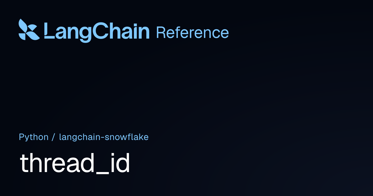 thread_id | langchain_snowflake | LangChain Reference