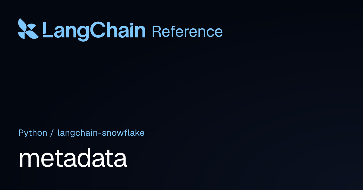 metadata | langchain_snowflake | LangChain Reference