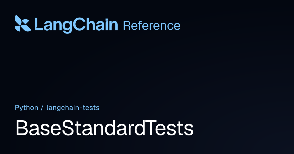 BaseStandardTests | langchain_tests | LangChain Reference