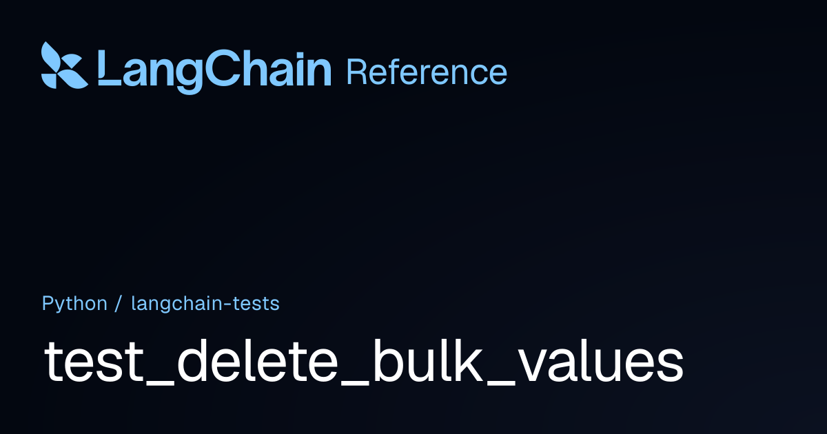 test_delete_bulk_values | langchain_tests | LangChain Reference