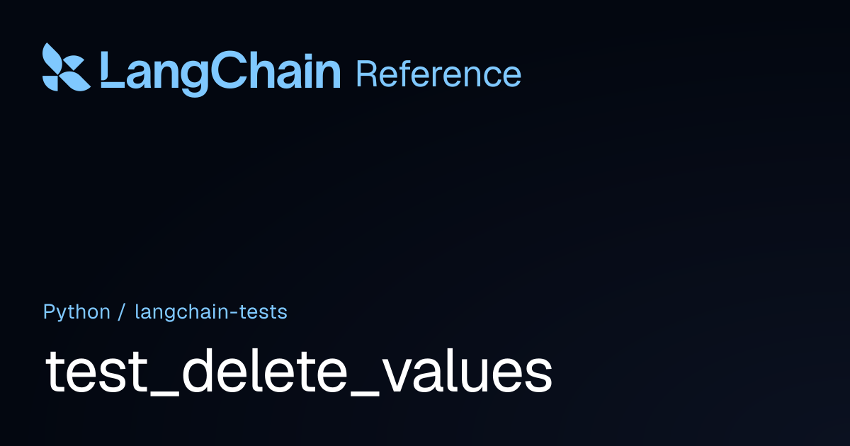test_delete_values | langchain_tests | LangChain Reference