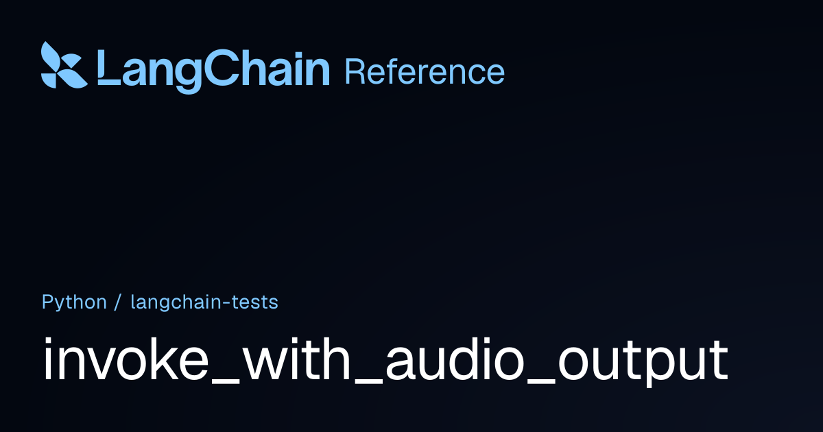 invoke_with_audio_output | langchain_tests | LangChain Reference