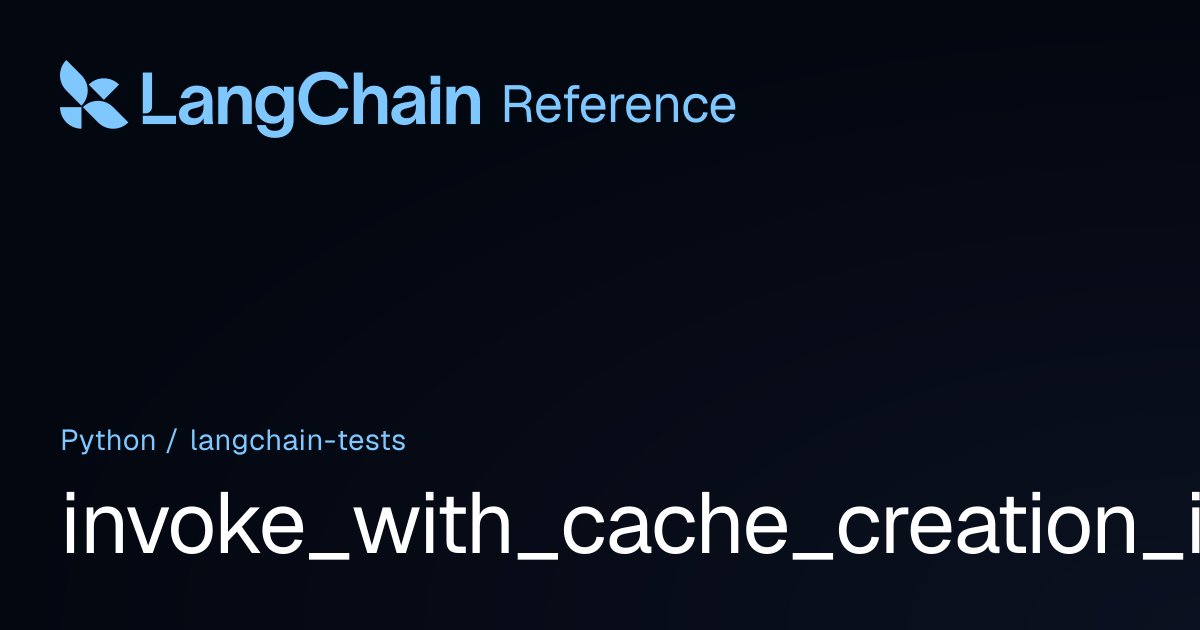 invoke_with_cache_creation_input | langchain_tests | LangChain Reference
