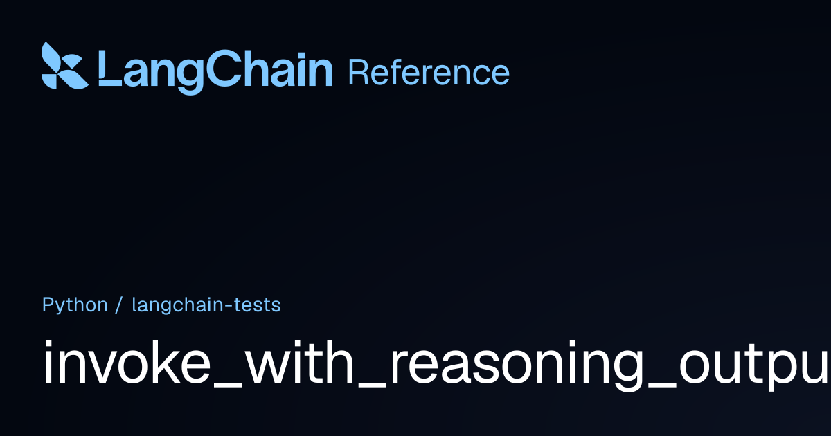 invoke_with_reasoning_output | langchain_tests | LangChain Reference