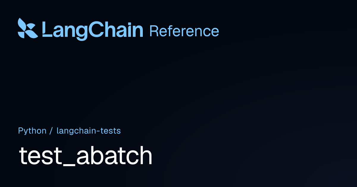 test_abatch | langchain_tests | LangChain Reference