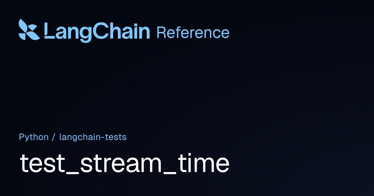 test_stream_time | langchain_tests | LangChain Reference