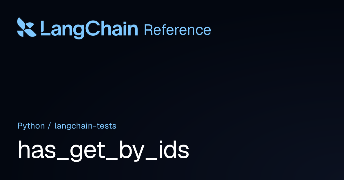 has_get_by_ids | langchain_tests | LangChain Reference