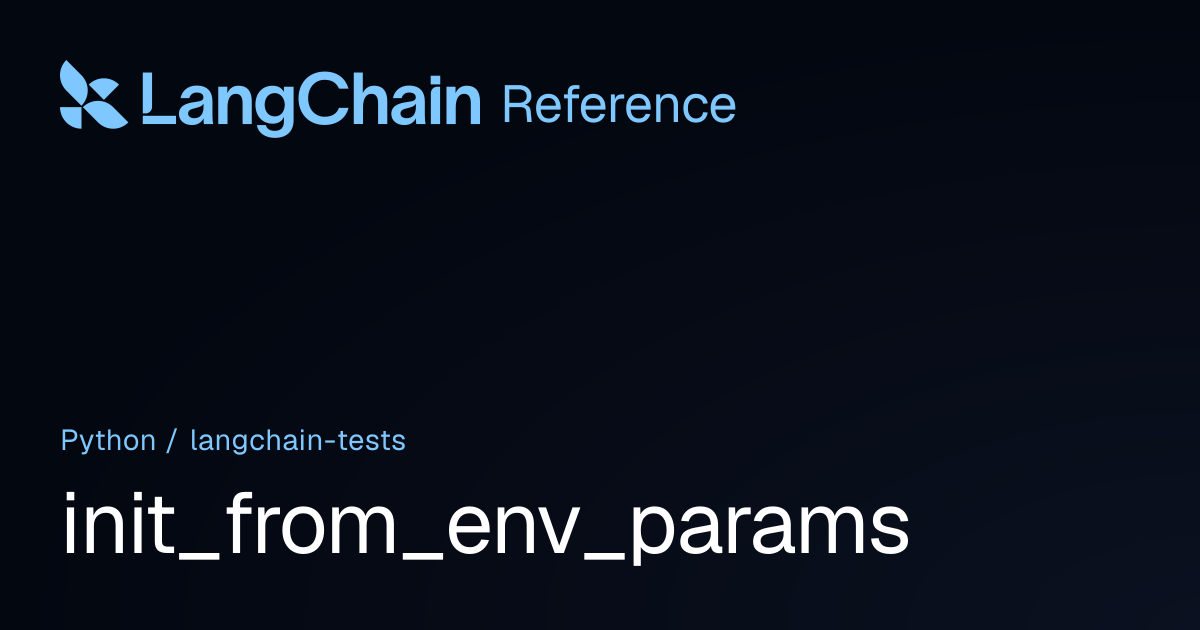 init_from_env_params | langchain_tests | LangChain Reference