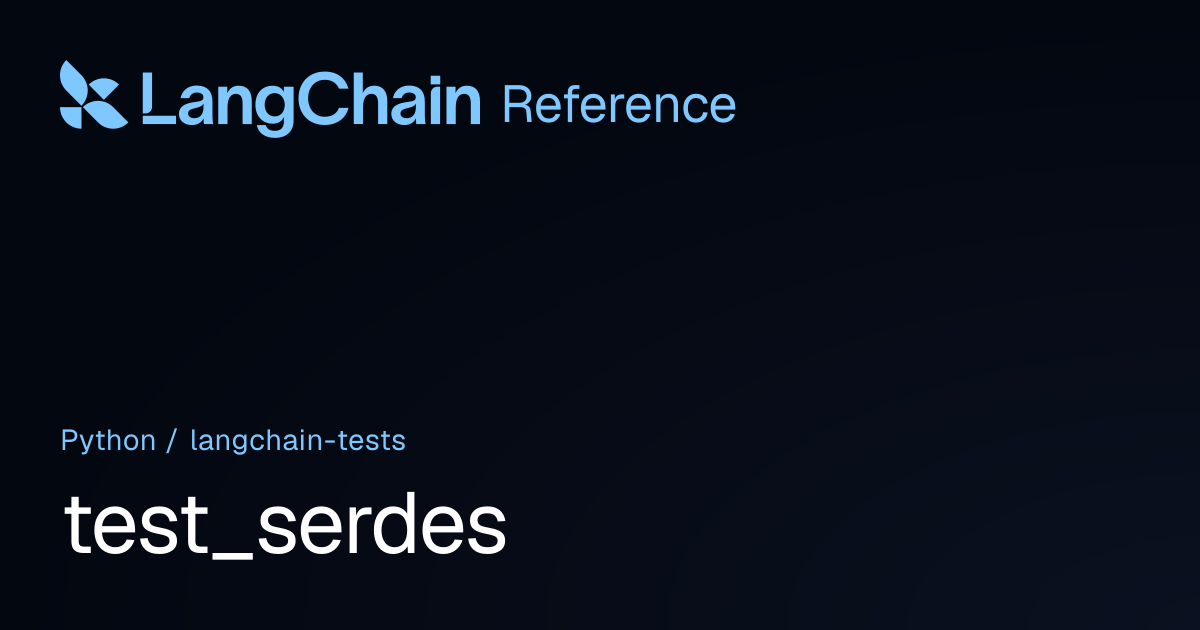 test_serdes | langchain_tests | LangChain Reference