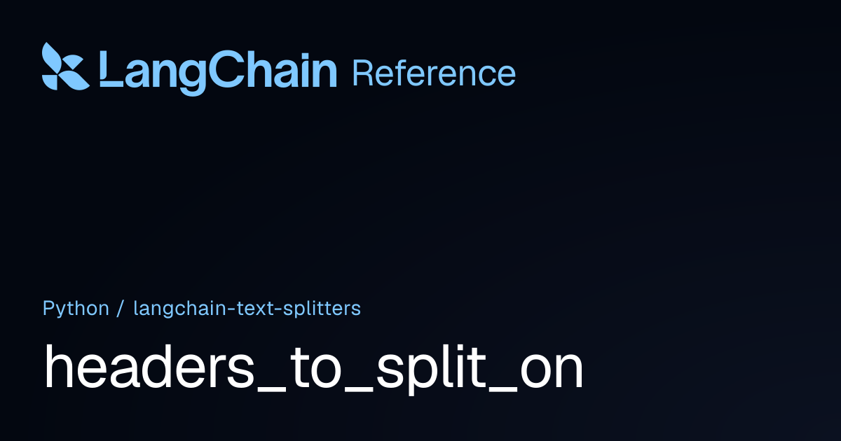 headers_to_split_on | langchain_text_splitters | LangChain Reference