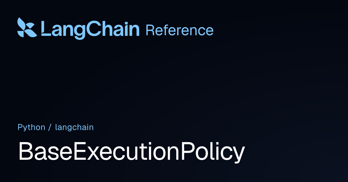 BaseExecutionPolicy | langchain | LangChain Reference