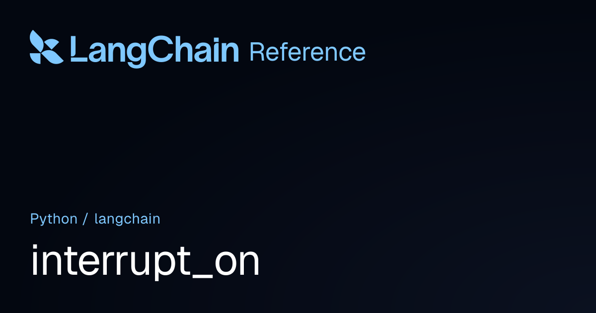 interrupt_on | langchain | LangChain Reference