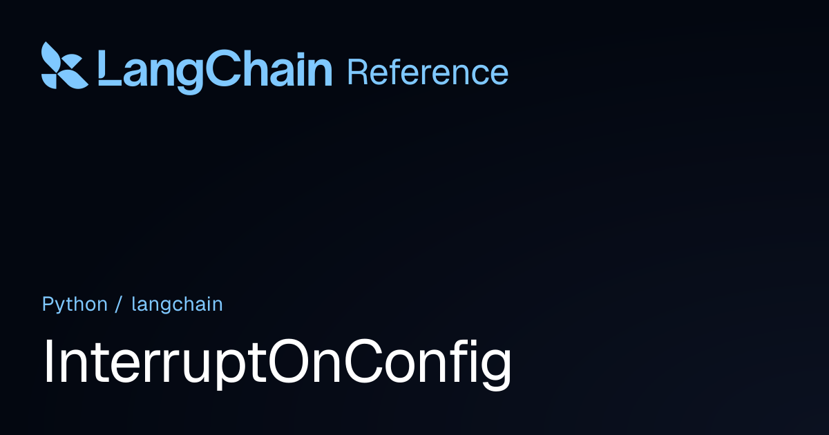 InterruptOnConfig | langchain | LangChain Reference