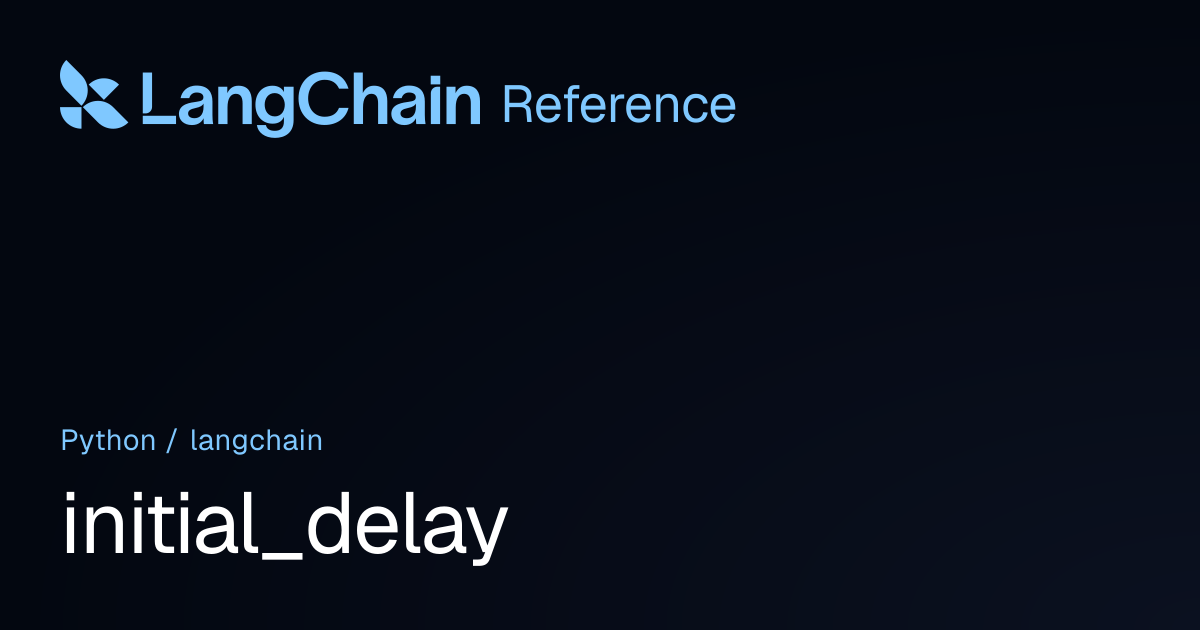 initial_delay | langchain | LangChain Reference