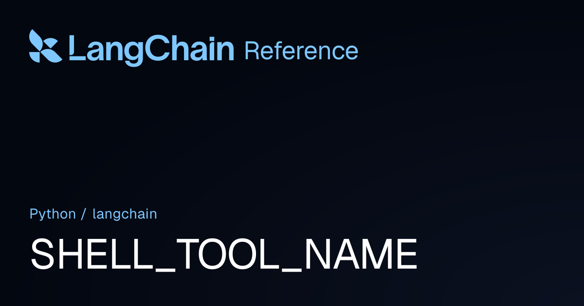 SHELL_TOOL_NAME | langchain | LangChain Reference