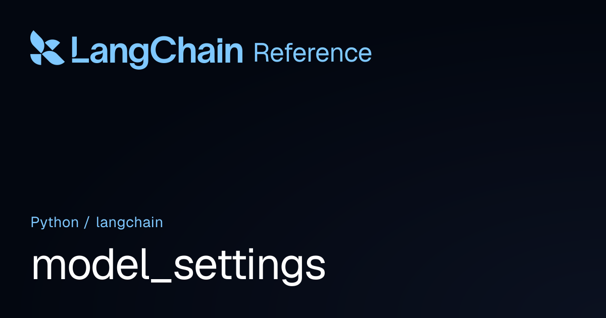 model_settings | langchain | LangChain Reference