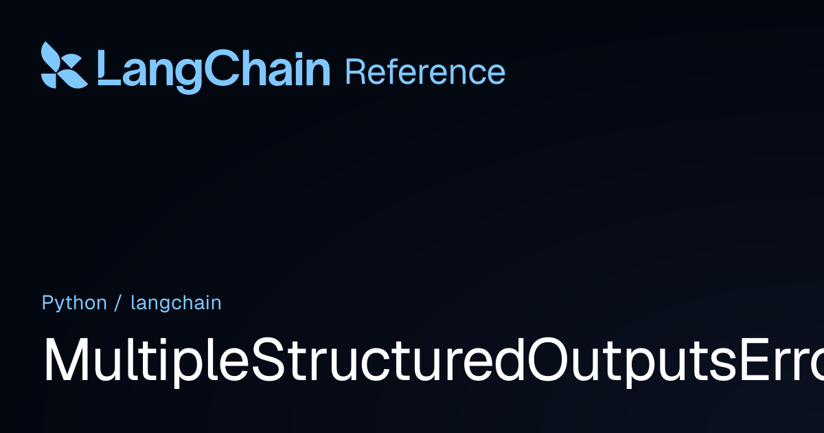 MultipleStructuredOutputsError | langchain | LangChain Reference