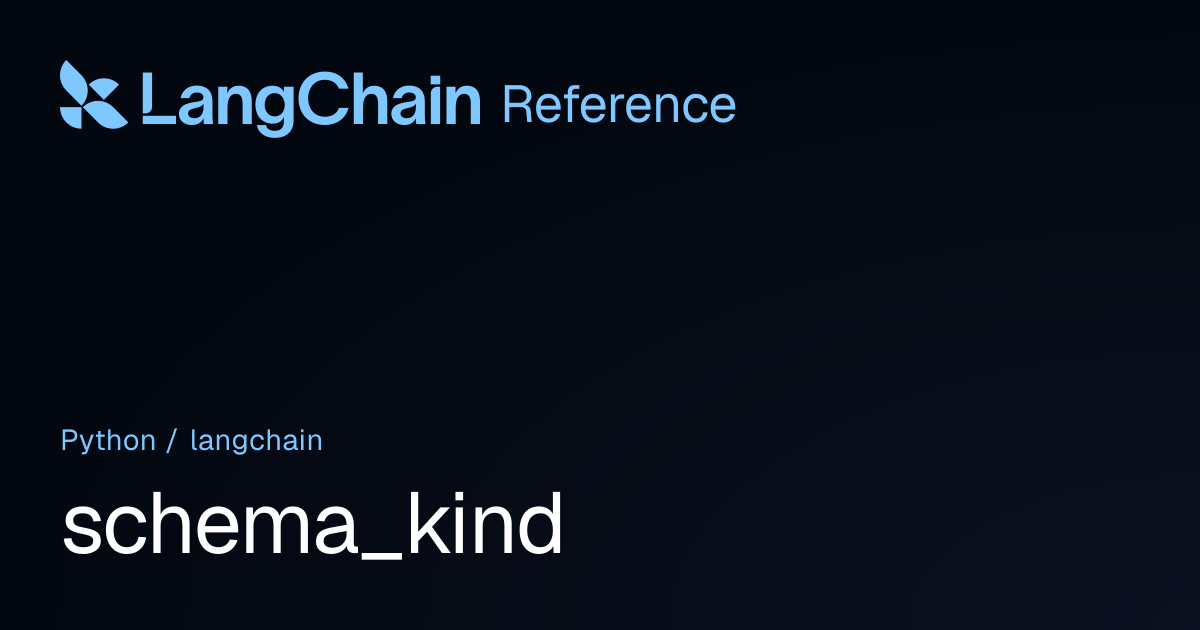 schema_kind | langchain | LangChain Reference