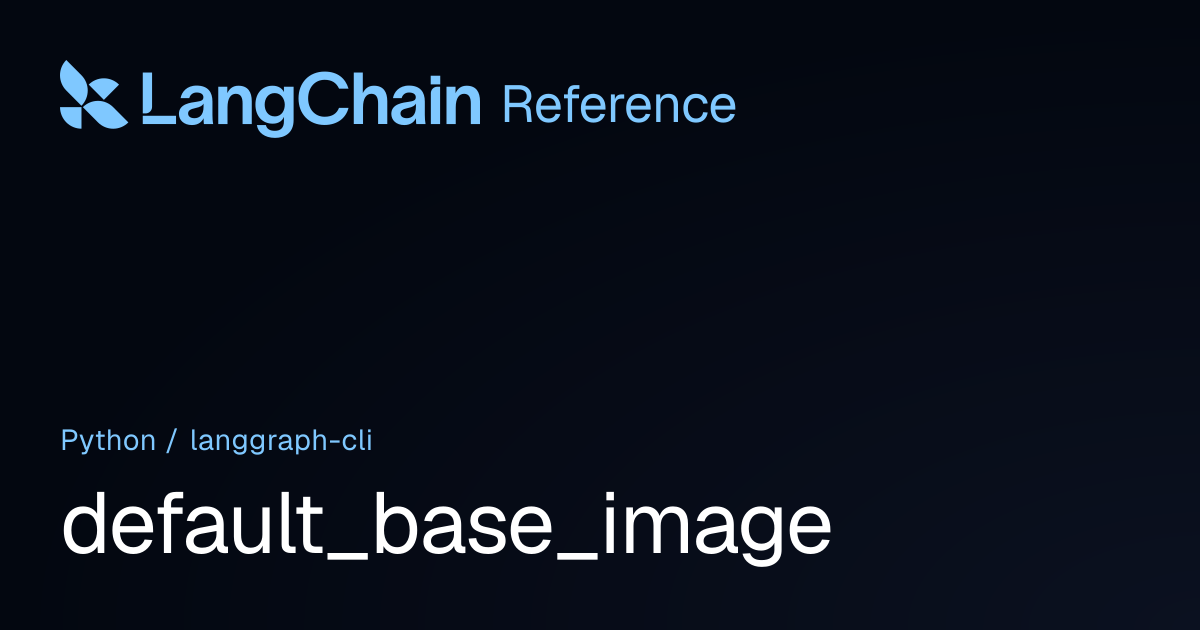 default_base_image | langgraph_cli | LangChain Reference