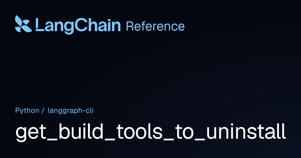 get_build_tools_to_uninstall | langgraph_cli | LangChain Reference