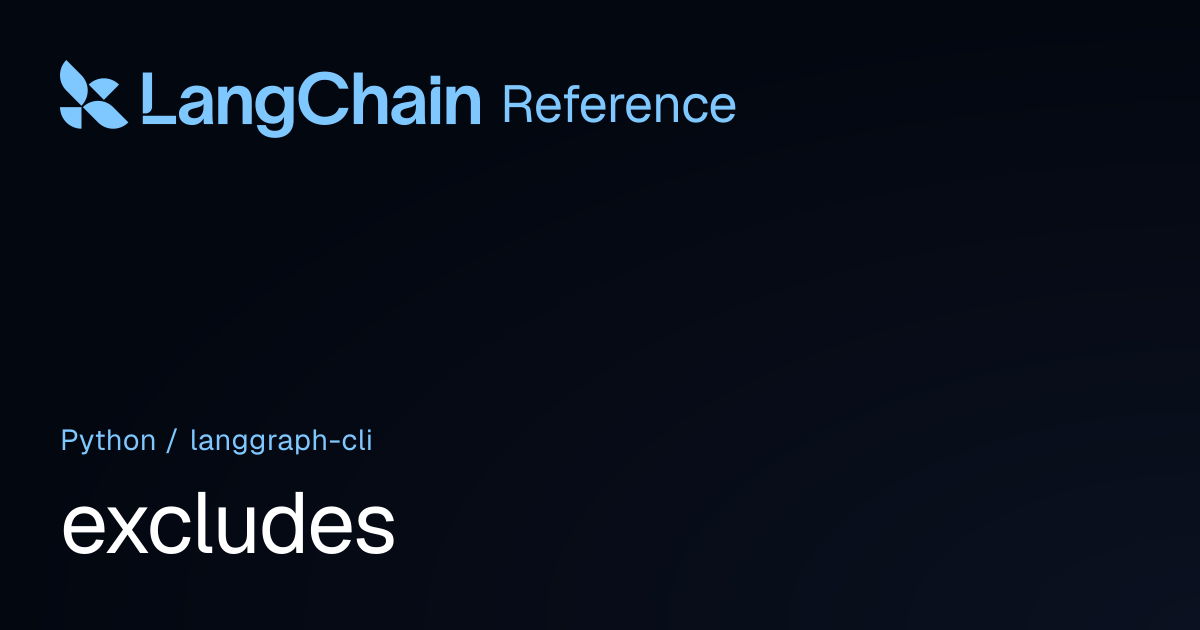 excludes | langgraph_cli | LangChain Reference