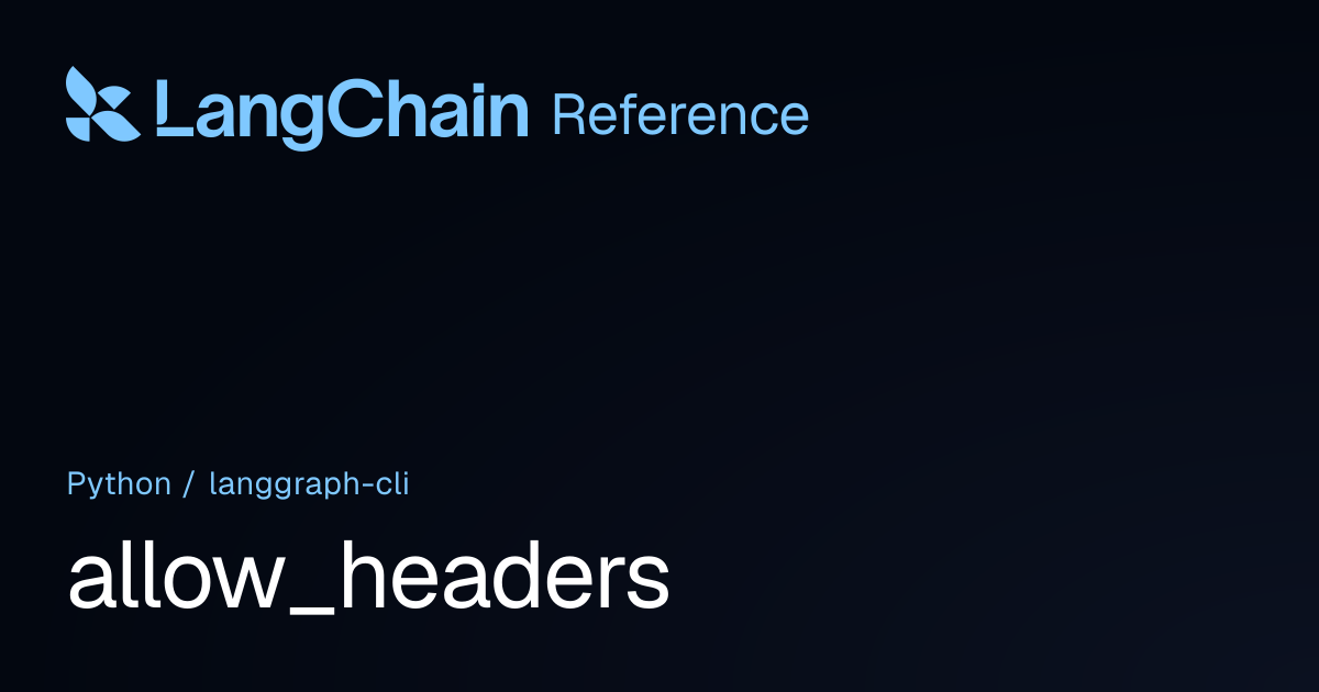 allow_headers | langgraph_cli | LangChain Reference