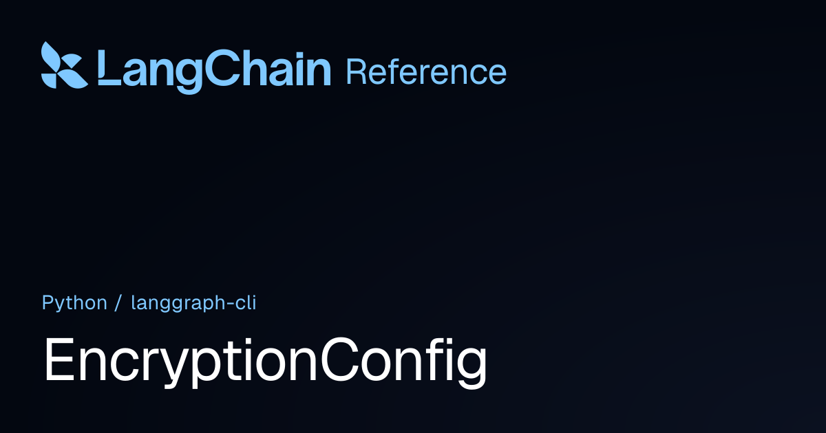 EncryptionConfig | langgraph_cli | LangChain Reference