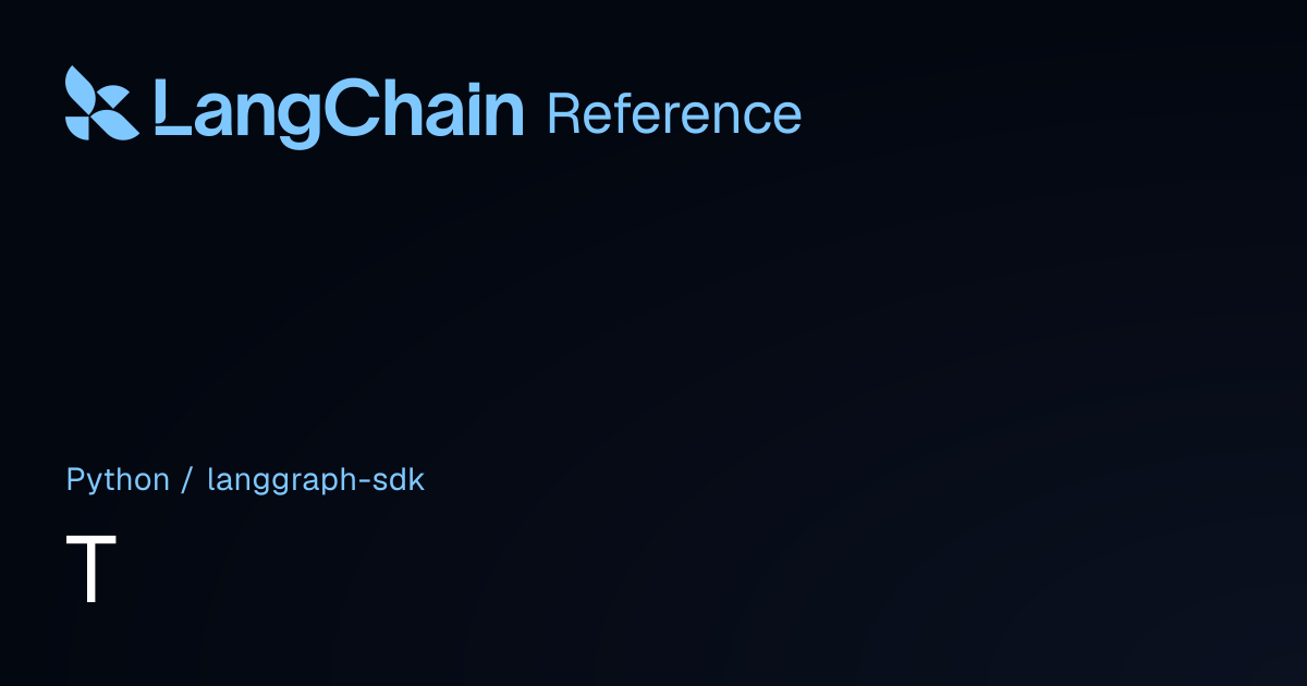 T | langgraph_sdk | LangChain Reference