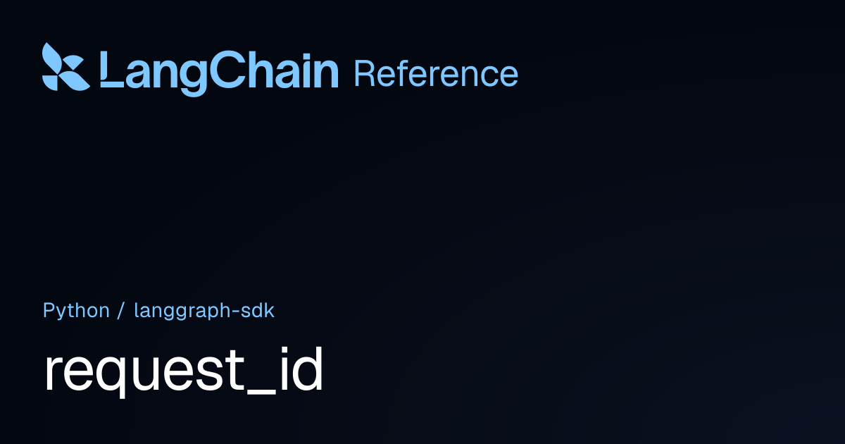 request_id | langgraph_sdk | LangChain Reference