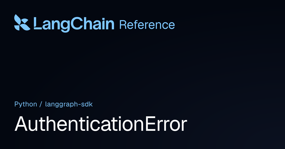 AuthenticationError | langgraph_sdk | LangChain Reference