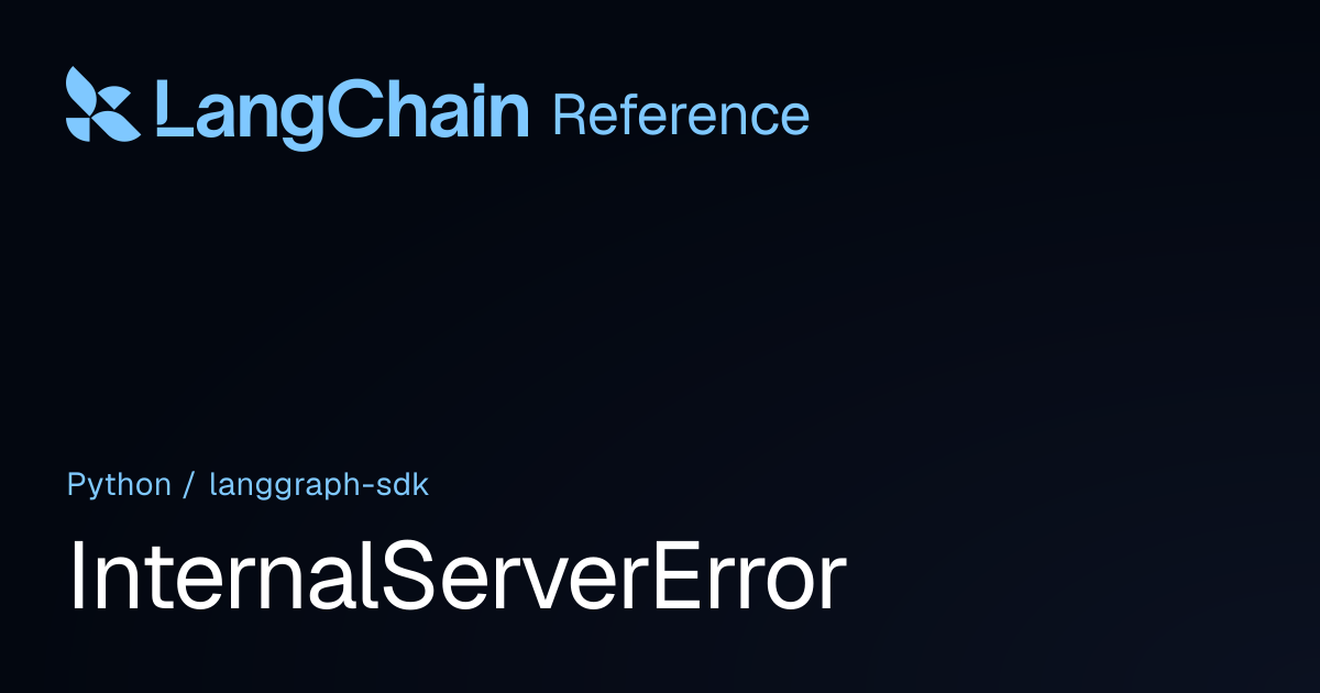 InternalServerError | langgraph_sdk | LangChain Reference